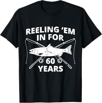 Reeling 'Em In For 60 Years | 60th Birthday | Fishing Gift T-Shirt