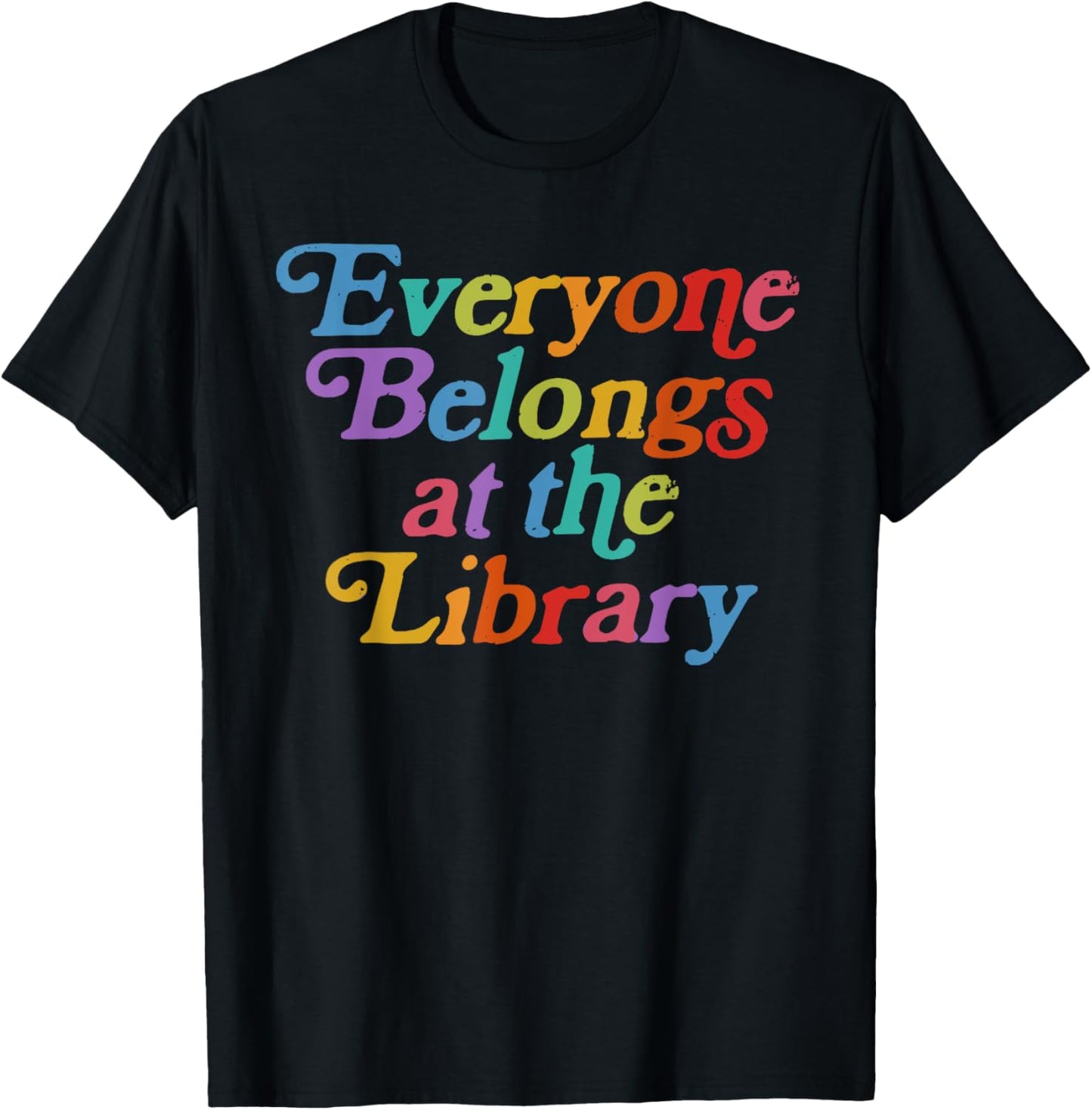 Everyone Belongs At The Library Funny Nerd Bookworm T-Shirt