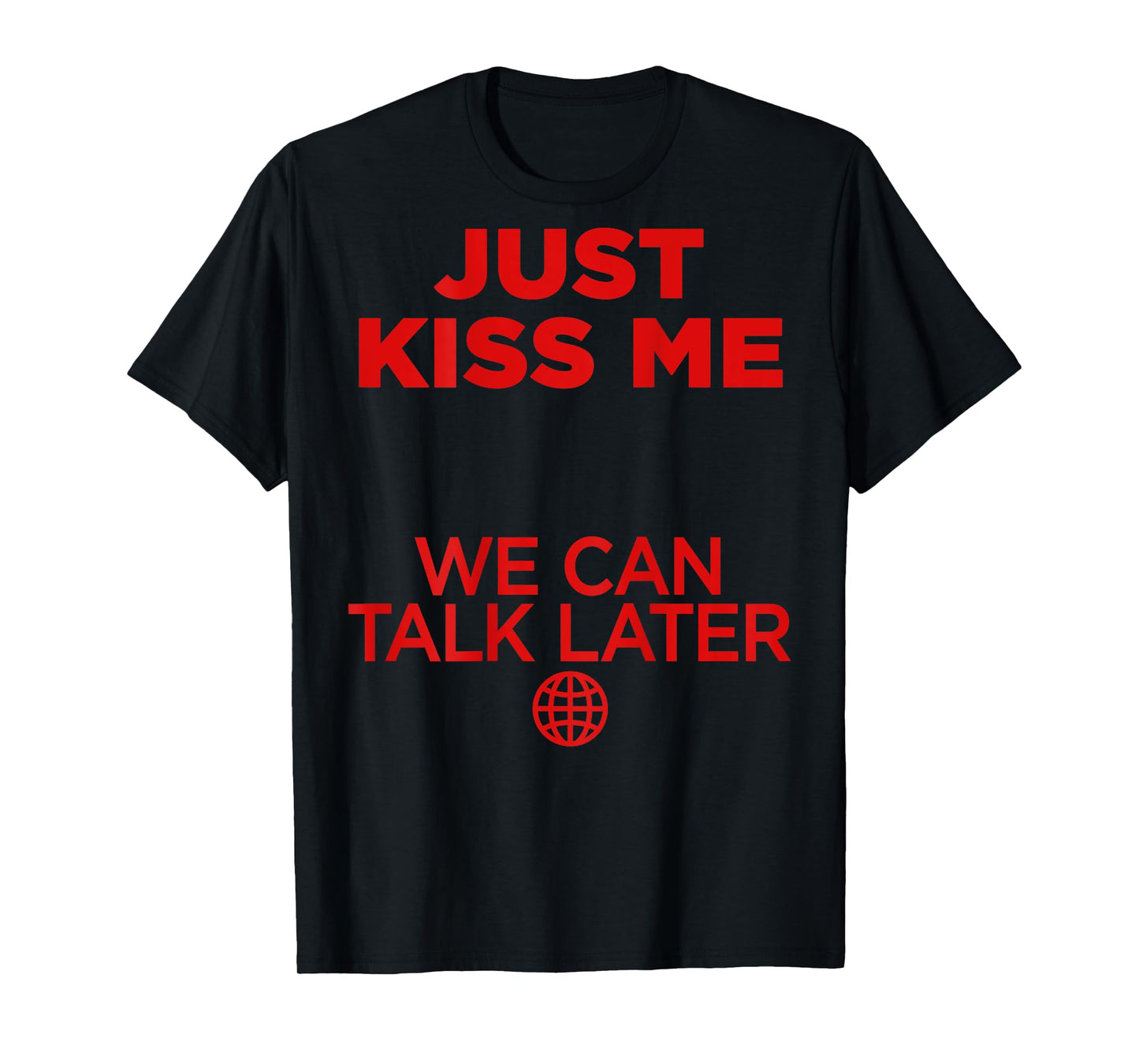 Just Kiss Me We Can Talk Later Love Valentines Day Backprint T-Shirt