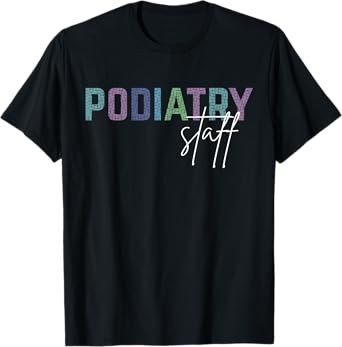 Podiatry Staff Crews Medical Assistant Nurse Podiatrist T-Shirt