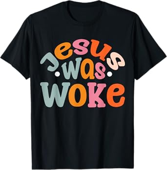 Jesus Was Woke T-Shirt