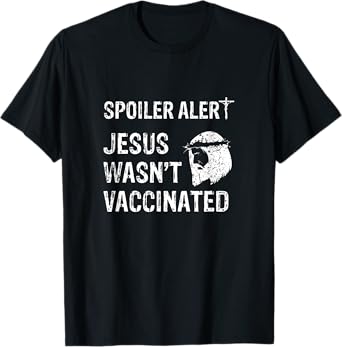 Spoiler Alert Jesus Wasn't Vaccinated T-Shirt