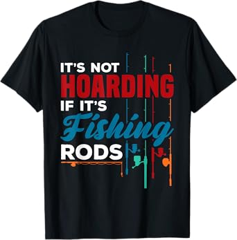 Fisherman It's Not Hoarding If It's Fishing Rods Fishing T-Shirt
