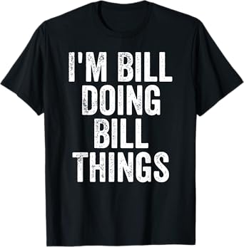 I'm Bill Doing Bill Things Shirt Personalized First Name T-Shirt