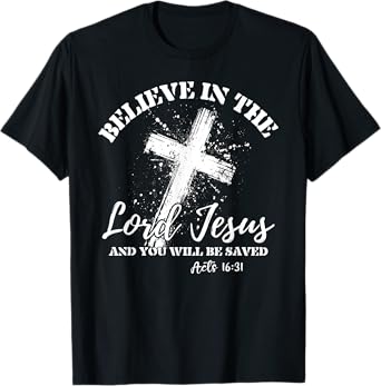 Christian Believe In The Lord Jesus And You Will Be Saved T-Shirt