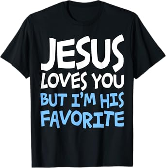 Jesus Loves You But I'm His Favorite T-Shirt Religion Shirt T-Shirt