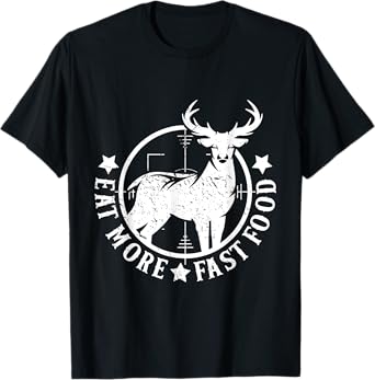 Eat More Fast Food Funny Deer Hunting T-Shirt