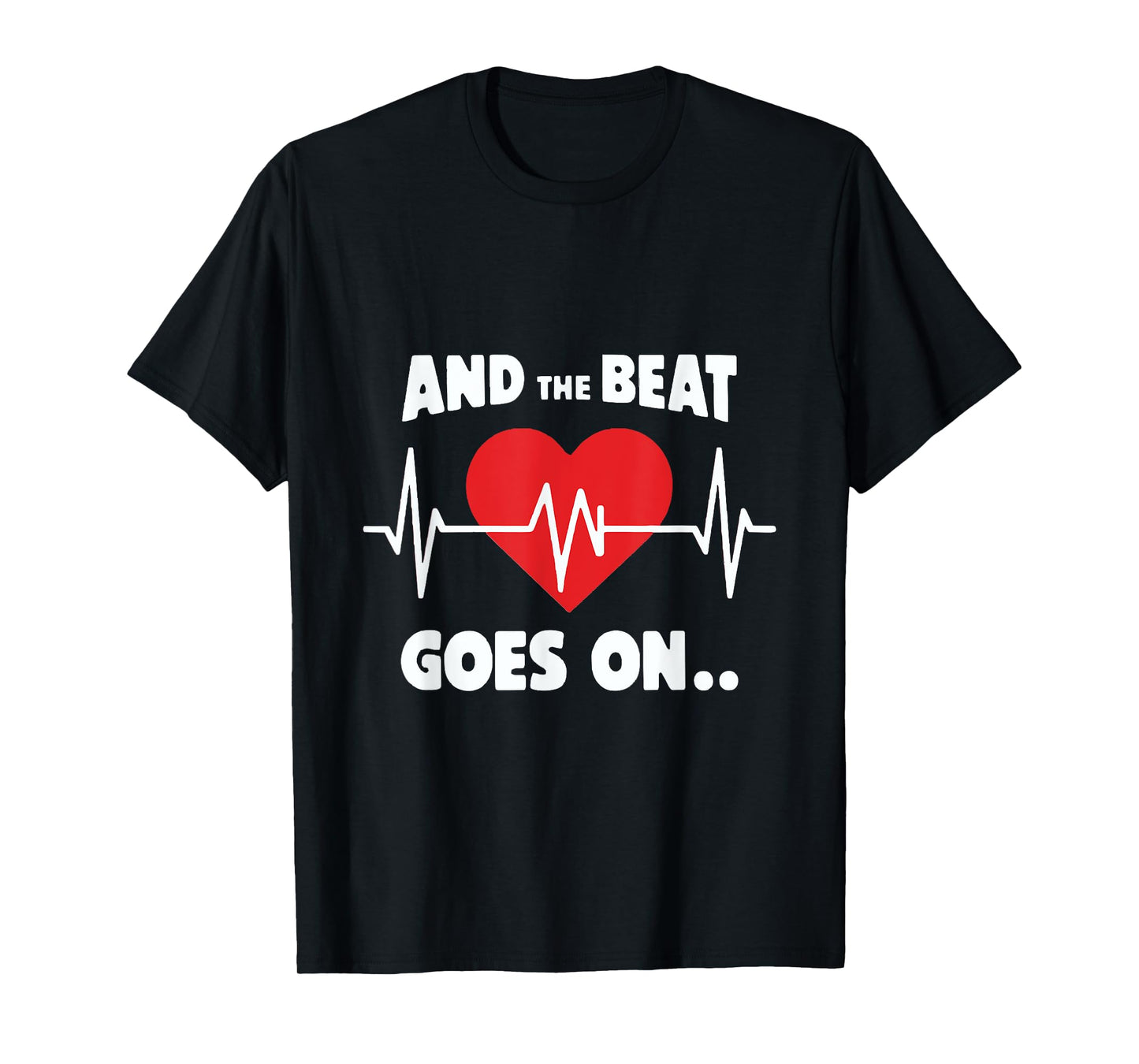 And the Beat Goes On Rhythmic Quote for Music Lovers T-Shirt