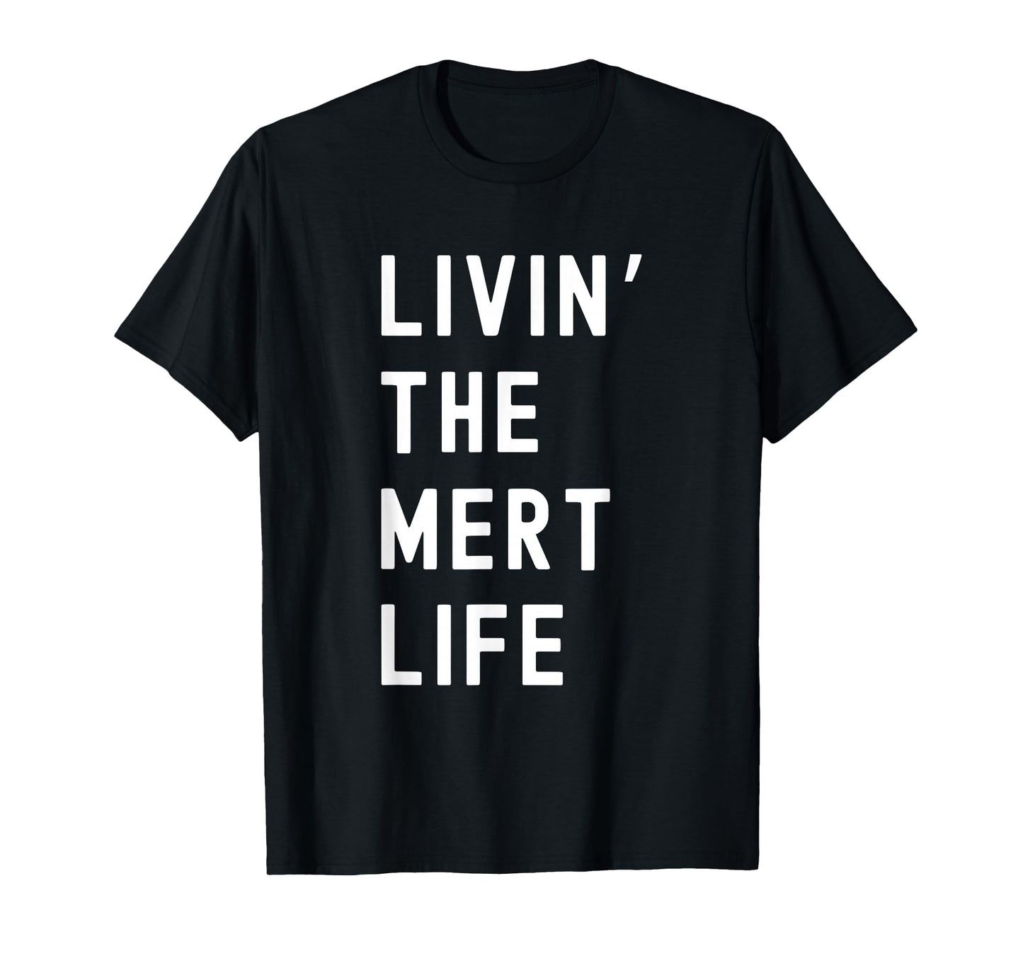 Mert Living The Mert Life Name Funny T-Shirt