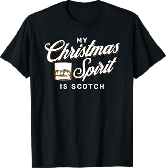 My Christmas Spirit is Scotch for Funny Whiskey Drinker T-Shirt