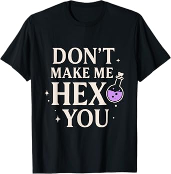 Don’t Make Me Hex You Funny Sarcastic Witch Spell Quote Art T-Shirt