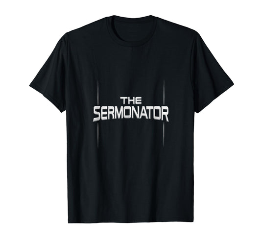 The Sermonator - Funny Pastor Prayer Warrior T-Shirt
