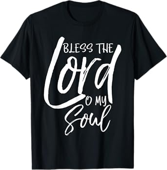 Psalm 103 Gift Bible Verse Quote Bless the Lord O My Soul T-Shirt