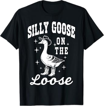 Western Cowboy Cowgirl Rodeo Silly Goose On The Loose Funny T-Shirt