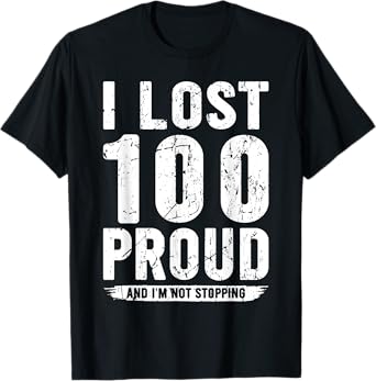 I Lost 100 Pounds Proud Weight Loss Goals T-Shirt