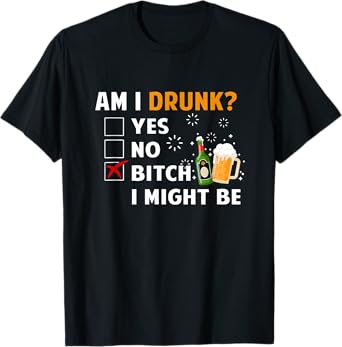 Am I Drunk B tch I Might Be Funny Drinking Beer Lover T-Shirt
