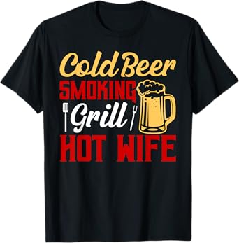 Cold Beer Smoking Grill Hot Wife Grilling BBQ Smoker T-Shirt