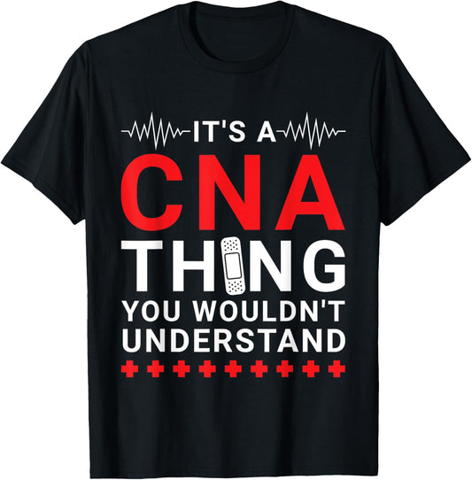 CNA Certified Nursing Assistant - Funny Wouldn't Understand T-Shirt