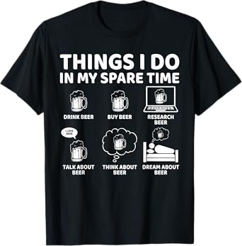 Things I Do in My Spare Time Funny Beer Lover and Enthusiast T-Shirt