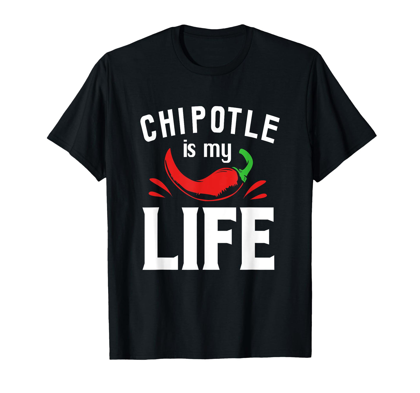 Funny Mexican Food Chipotle Is My Life T-Shirt