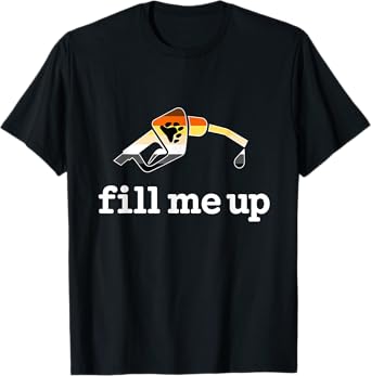 Gay Bear Fill Me Up – Funny Gas Nozzle Innuendo T-Shirt