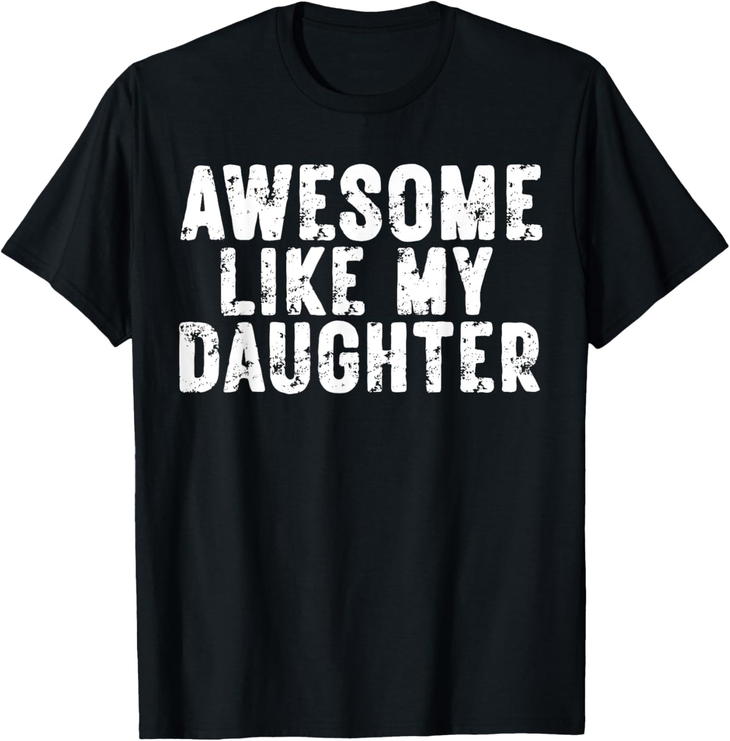 Awesome Like My Daughter Gifts Men Funny Fathers Day Dad T-Shirt
