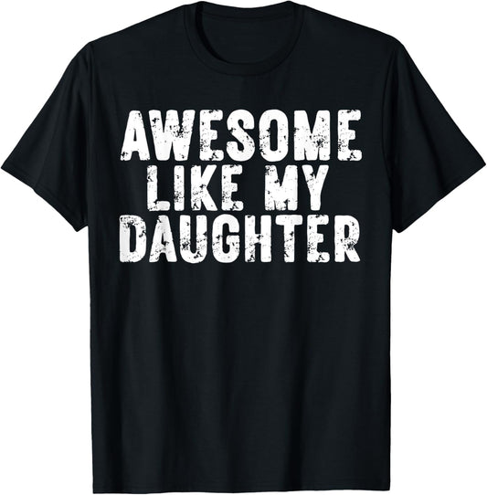 Awesome Like My Daughter Gifts Men Funny Fathers Day Dad T-Shirt