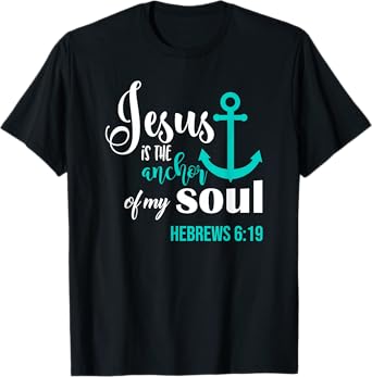 Jesus Is The Anchor Of My Soul Christian T-Shirt T-Shirt