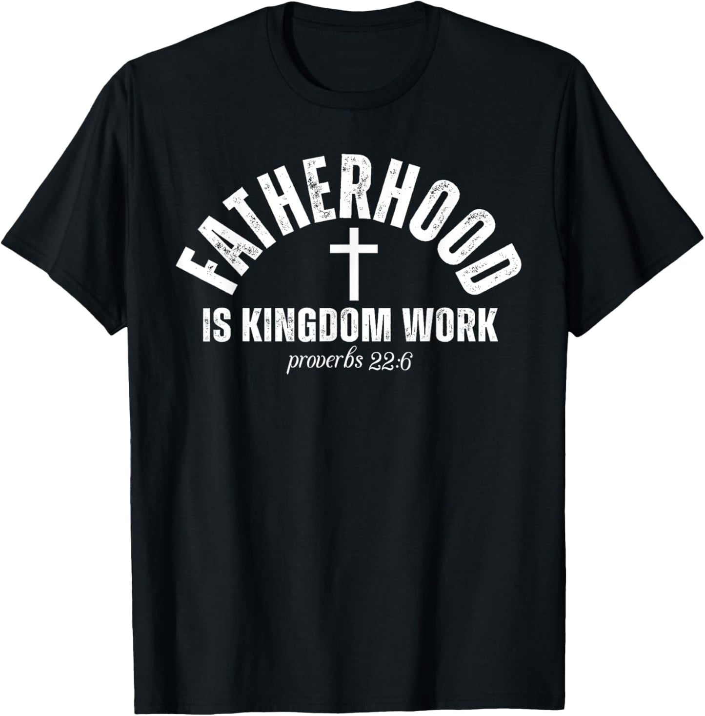 Fatherhood Is Kingdom Work Christian Dad Father's Day Faith T-Shirt
