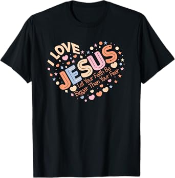 Heart With Jesus | Faith Bigger Than Fear Love T-Shirt