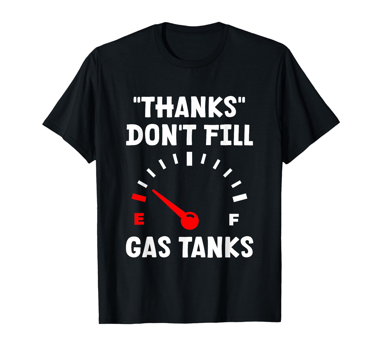 "Thanks" Don't Fill Gas Tanks --- T-Shirt