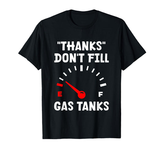 "Thanks" Don't Fill Gas Tanks --- T-Shirt