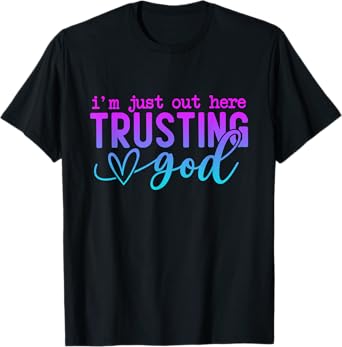 I'm Just Out Here Trusting God Religious Jesus T-Shirt