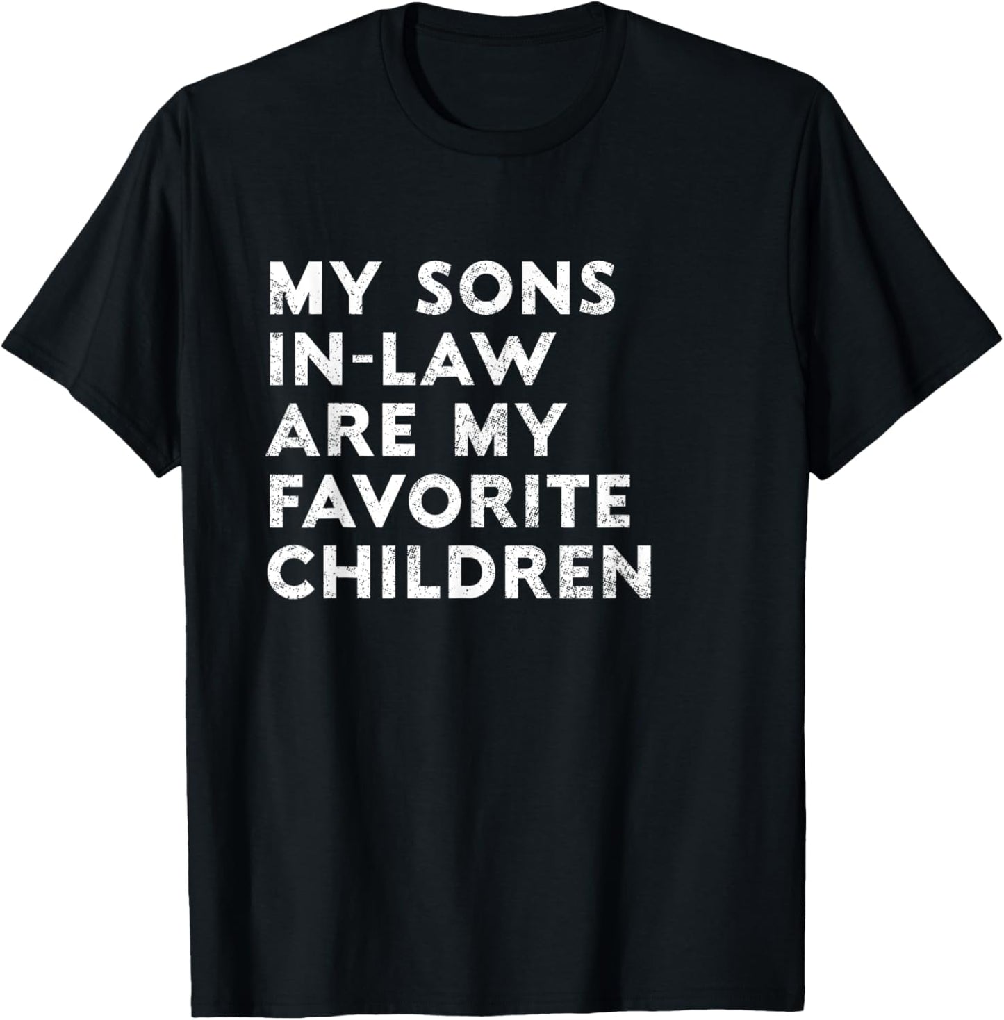 My Sons In Law Are My Favorite Children Mother Father T-Shirt