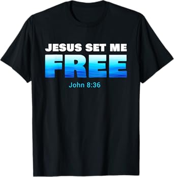 Jesus Set Me Free: Christian Faith Baptism Verse John 8:36 T-Shirt