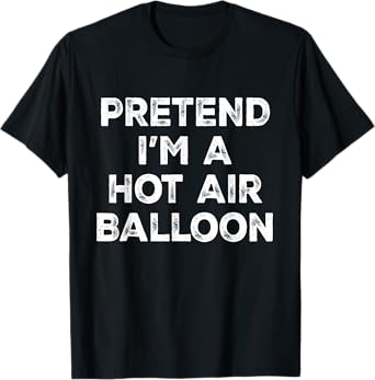 Pretend I'm A Hot Air Balloon Lazy Halloween Costume T-Shirt
