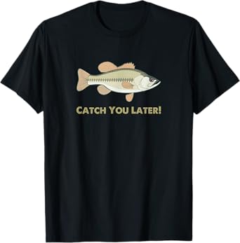 Funny Catch You Later Fishing T-shirt For Outdoor fans T-Shirt
