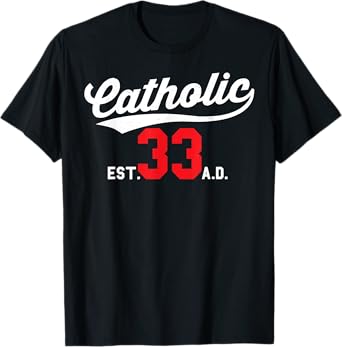 Catholic Since 33 AD Crucifix Jesus Eucharist Mass Gift T-Shirt