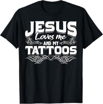 Christian Tattooist Tatted Jesus Loves Me And My Tattoos T-Shirt