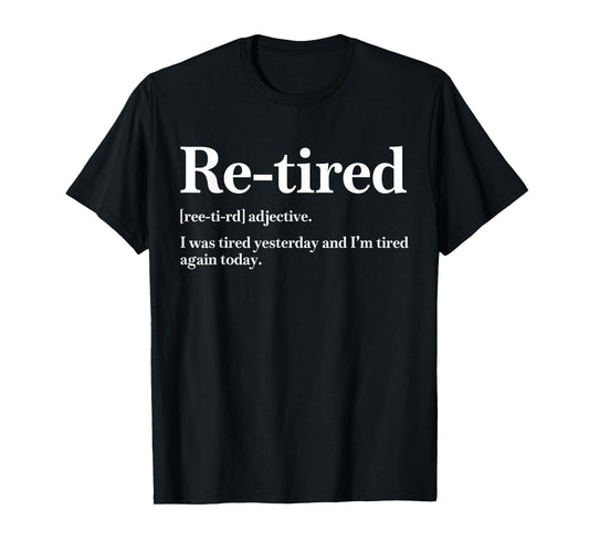 Re-Tired I was Tired Yesterday & I’m Tired Again Today Mens T-Shirt