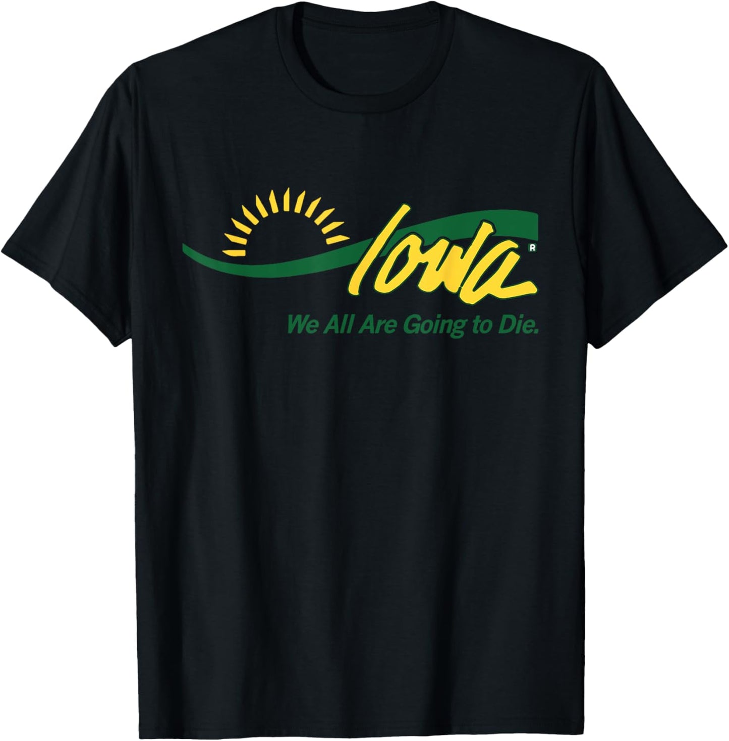 Funny Parody Iowa We All Are Going To Die Cute Humor Trendy T-Shirt