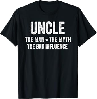 Uncle The Man The Myth The Bad Influence Funny Uncle T-Shirt