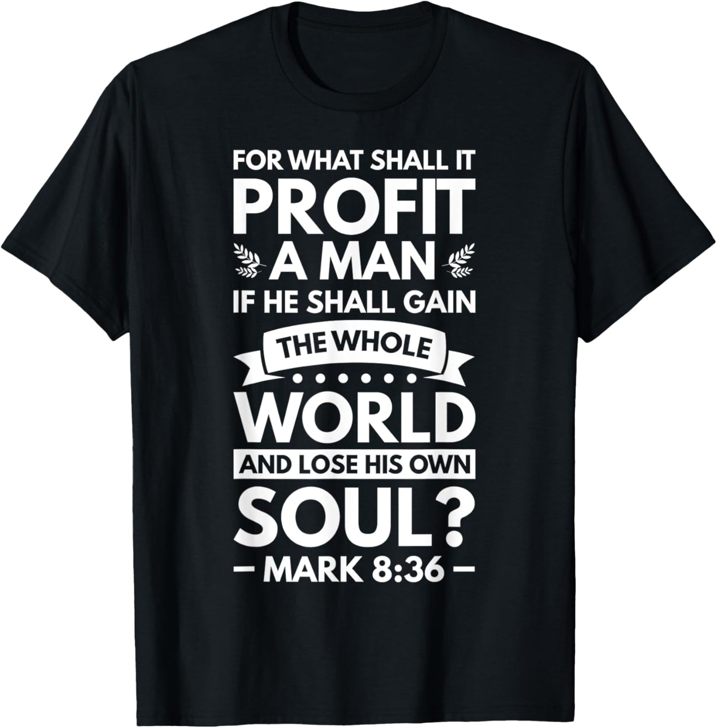 What Shall It Profit A Man If He Shall Gain The Whole World T-Shirt