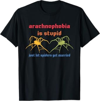 Arachnophobia Is Stupid Just Let Spiders Get Married T-Shirt