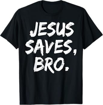 Jesus Saves Bro Christian Believer Faith God Religious T-Shirt