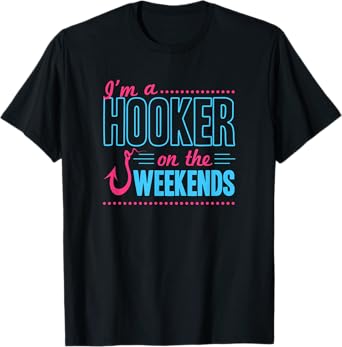 I'm A Hooker On The Weekends Funny Bass Fishing Dad Joke Pun T-Shirt