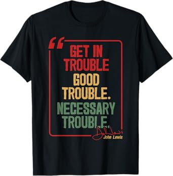 Funny Quote Get In Good Necessary Trouble Civil Rights Retro T-Shirt