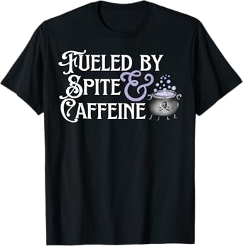 Fueled By Spite And Caffeine T-Shirt