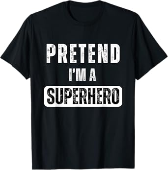 Pretend I'm A Super Hero Halloween Superhero Costume Party T-Shirt