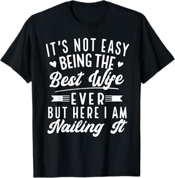 Funny Wife - It's Not Easy Being The Best Wife Ever T-Shirt